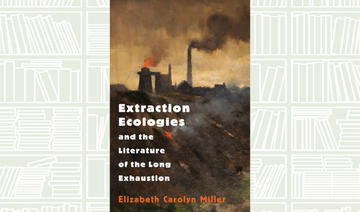 Notre lecture du jour : «Extraction Ecologies and the Literature of the Long Exhaustion»